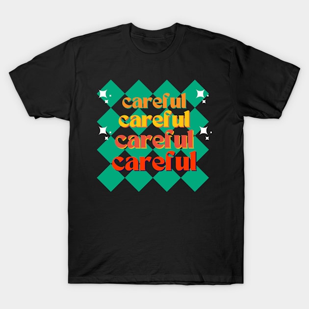 Careful T-Shirt by Rev Store